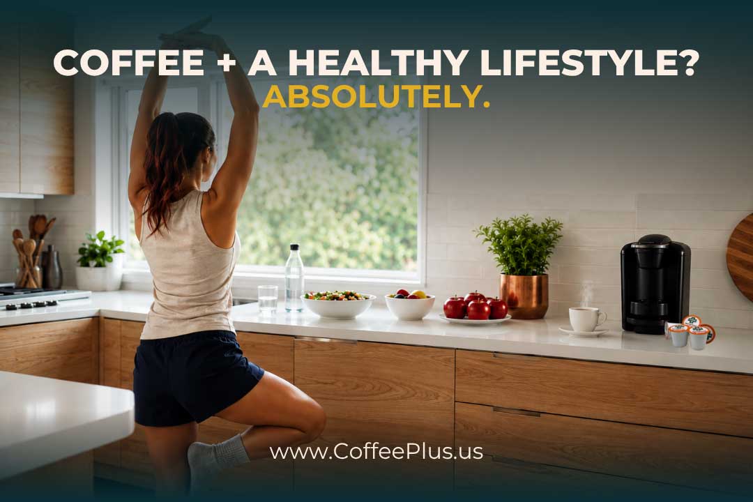 Can Coffee Be Part of a Healthy Lifestyle? Absolutely.