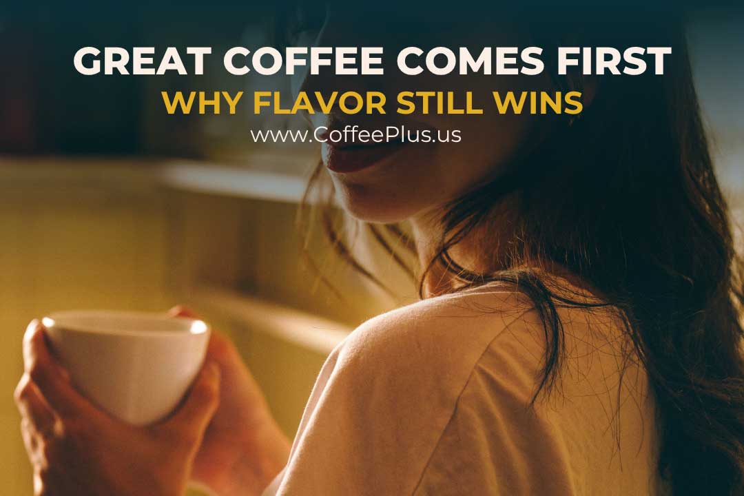 Coffee First. Wellness Second. Why Flavor Still Wins